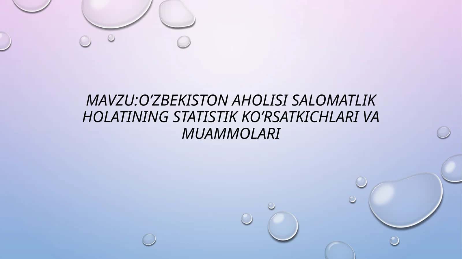 O’zbekiston aholisi salomatlik holatining statistik ko’rsatkichlari va muammolari