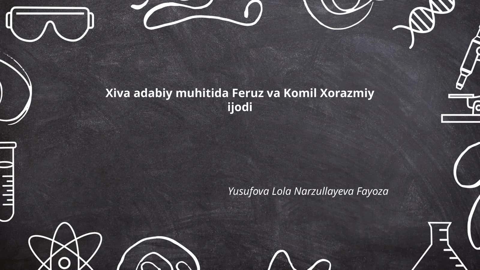 Xiva adabiy muhitida Feruz va Komil Xorazmiy ijodi