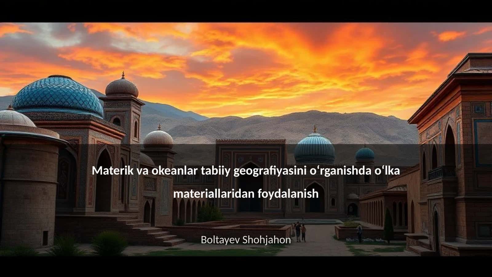 Materik va okeanlar tabiiy geografiyasini oʻrganishda oʻlka materiallaridan foydalanish