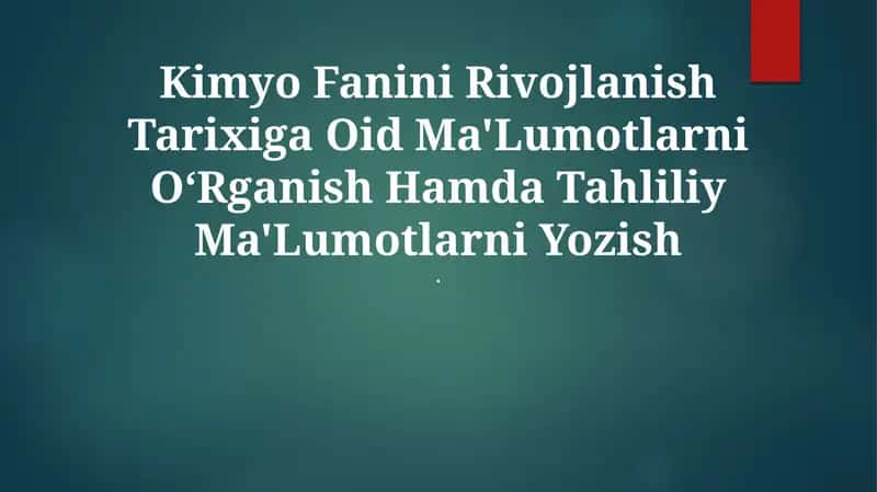 Kimyo Fanini Rivojlanish Tarixiga Oid Ma'Lumotlarni O‘Rganish Hamda Tahliliy Ma'Lumotlarni Yozish
