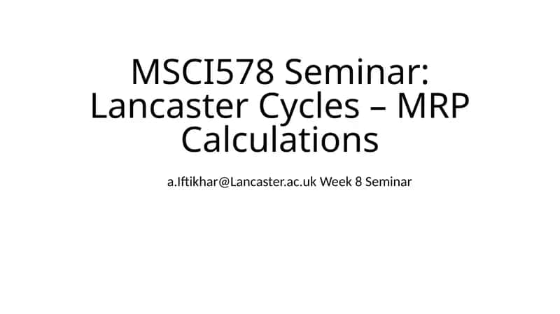 MSCI578 Seminar: Lancaster Cycles – MRP Calculations