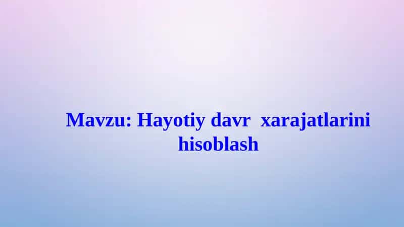 Hayotiy davr xarajatlarini hisoblash 1