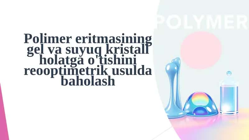 Polimerer itmasining gel va suyuq kristall holatga o'tishini reooptimetrik usulda baholash