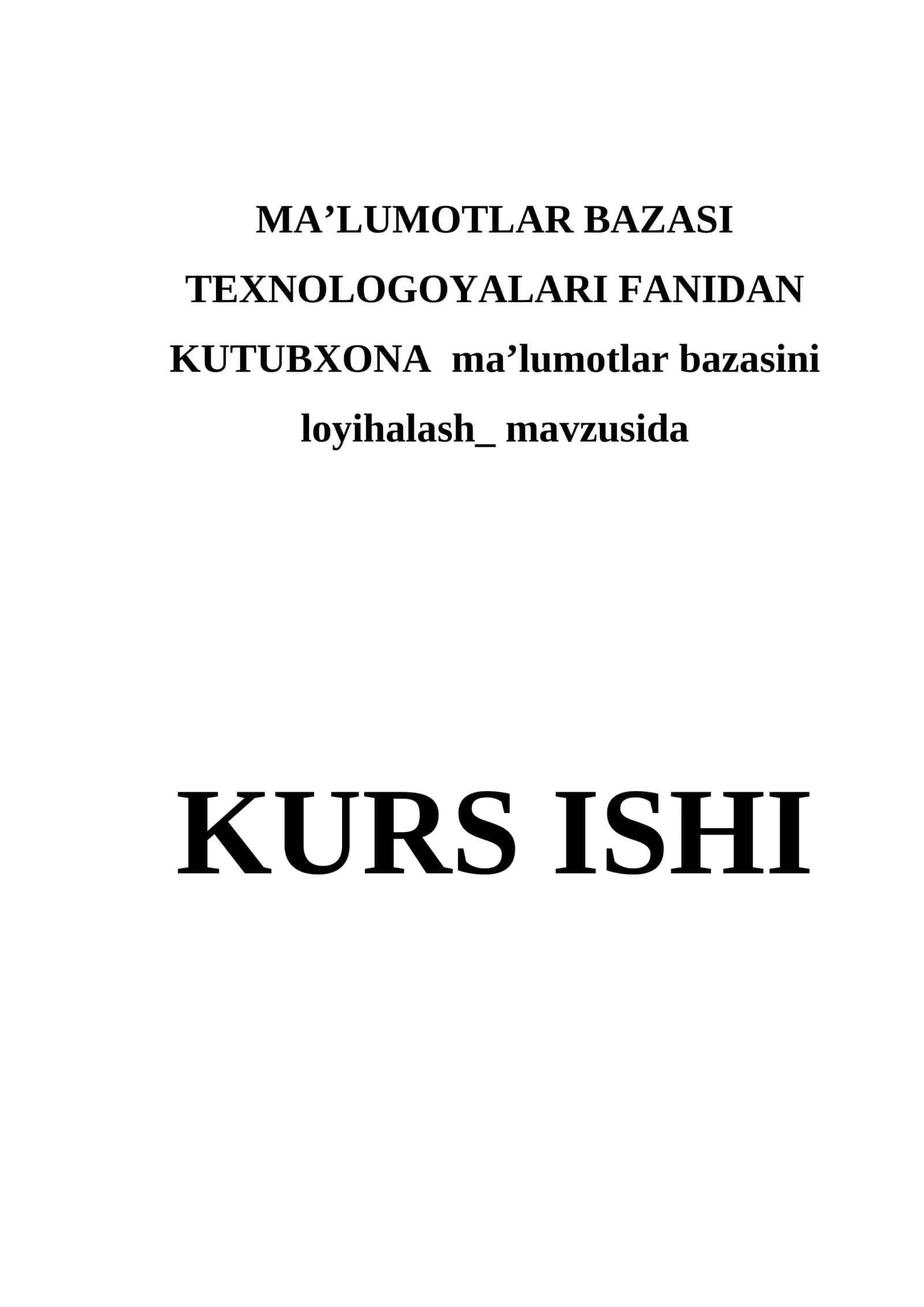 MA’LUMOTLAR BAZASI TEXNOLOGOYALARI FANIDAN KUTUBXONA ma’lumotlar bazasini loyihalash