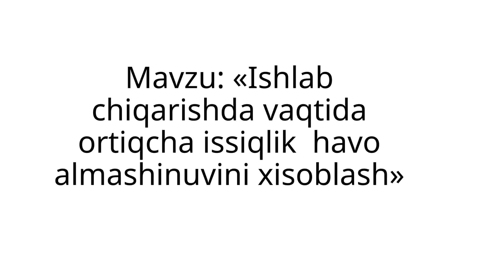 «Ishlab chiqarishdavaqtidaortiqcha issiqlik havoalmashinuvini xisoblash»