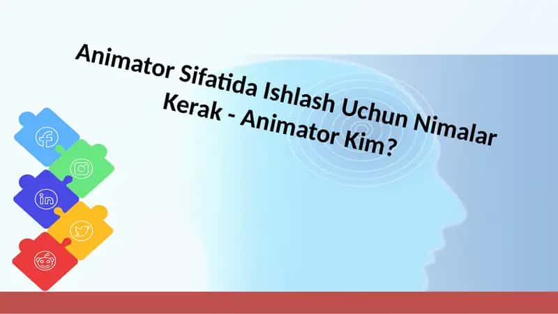 Animator Sifatida Ishlash Uchun Nimalar Kerak - Animator Kim