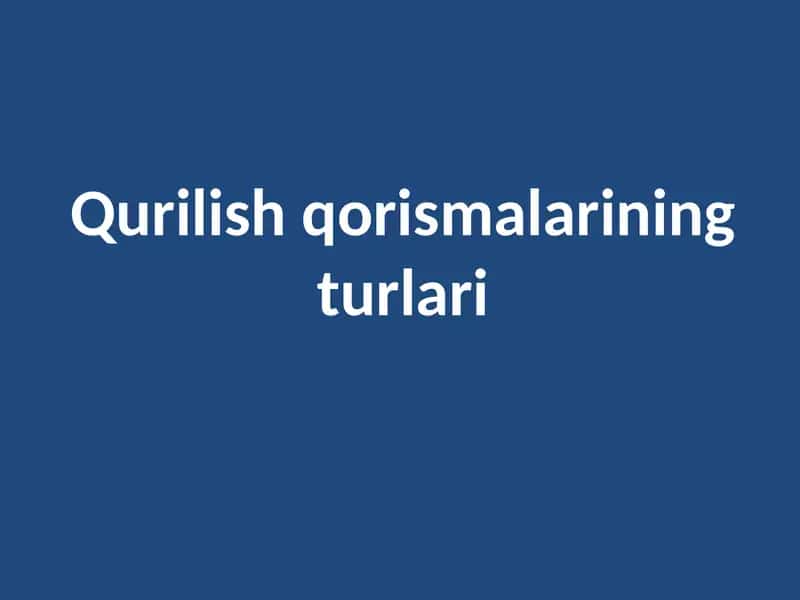 Qurilish qorismalarining turlari