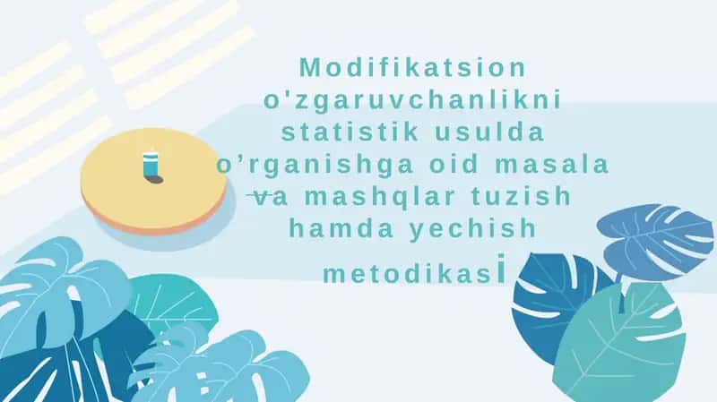 Modifikatsion o'zgaruvchanlikni statistik usulda o’rganishga oid masala va mashqlar tuzish hamda yec