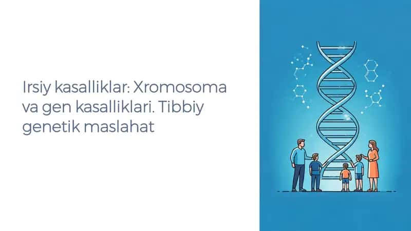 Irsiy kasalliklar: Xromosoma va gen kasalliklari. Tibbiy genetik maslahat