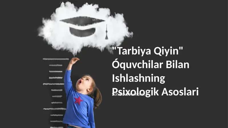"Tarbiya Qiyin" Óquvchilar Bilan Ishlashning Psixologik Asoslari