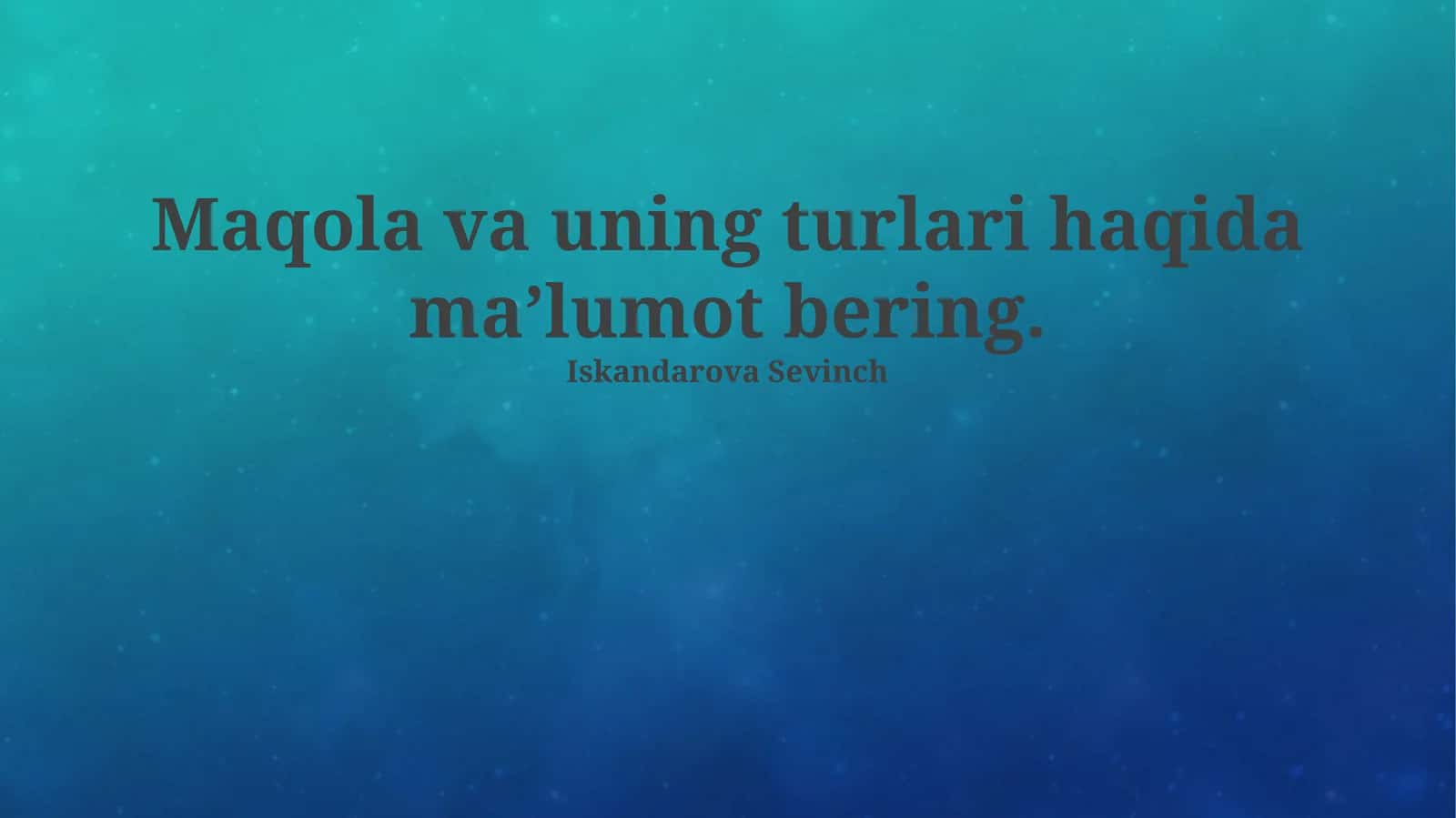 Maqola va uning turlari haqida ma’lumot bering