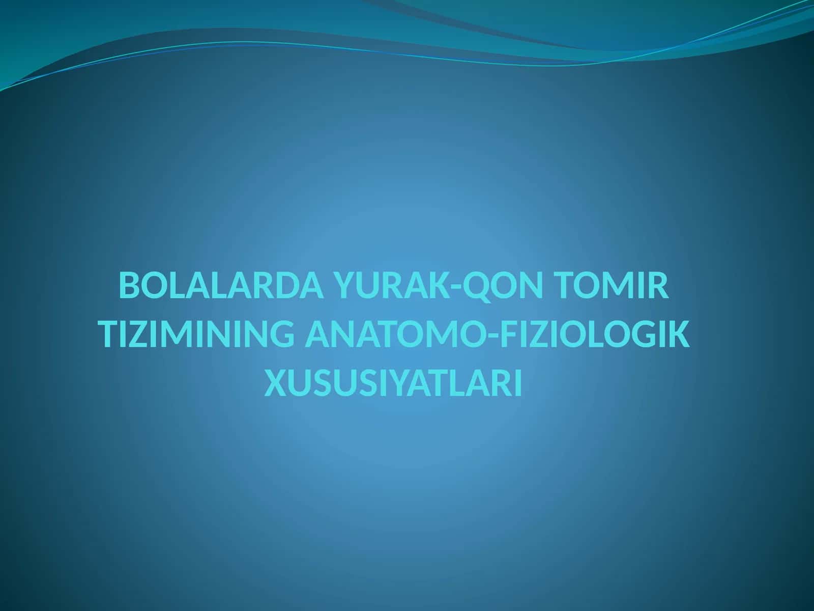 BOLALARDA YURAK-QON TOMIR TIZIMINING ANATOMO-FIZIOLOGIK XUSUSIYATLARI