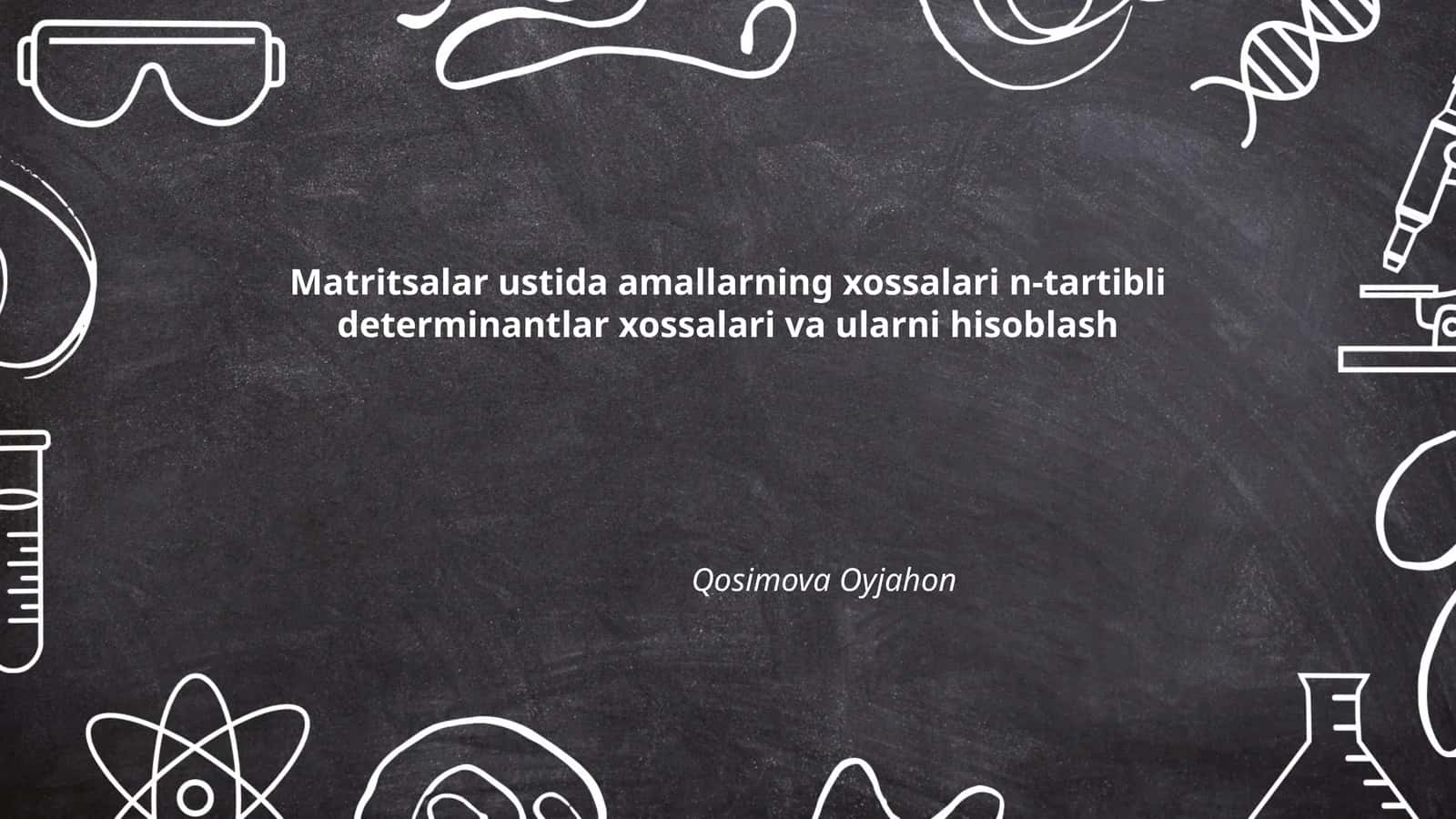 Matritsalar ustida amallarning xossalari n-tartibli determinantlar xossalari va ularni hisoblash