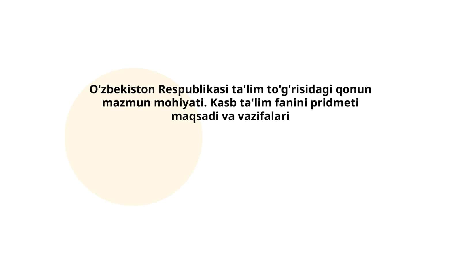 O'zbekiston Respublikasi ta'lim to'g'risidagi qonun mazmun mohiyati. Kasb ta'lim fanini pridmeti maqsadi va vazifalari