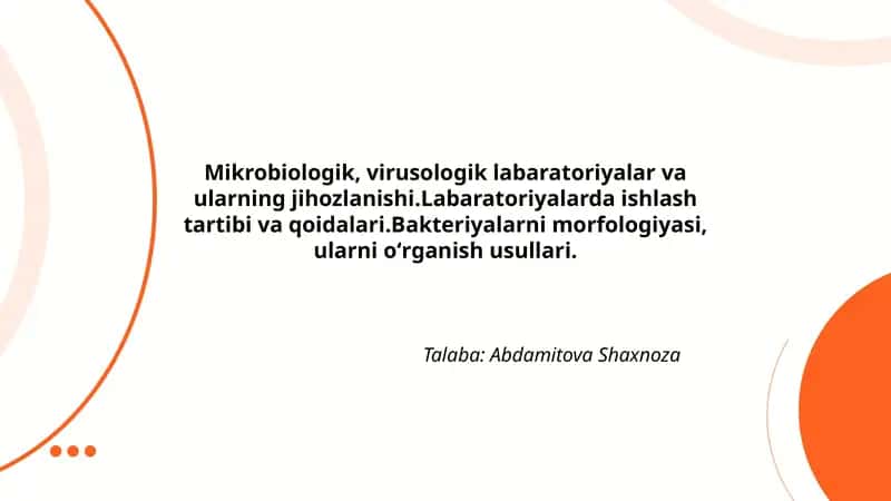 Mikrobiologik, virusologik labaratoriyalar va ularning jihozlanishi.Labaratoriyalarda ishlash tartibi va qoidalari.Bakteriyalarni morfologiyasi, ularni oʻrganish usullari.