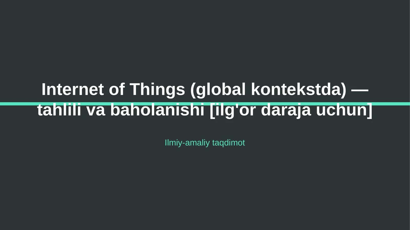 Internet of Things (global kontekstda) — tahlili va baholanishi [ilg'or daraja uchun]