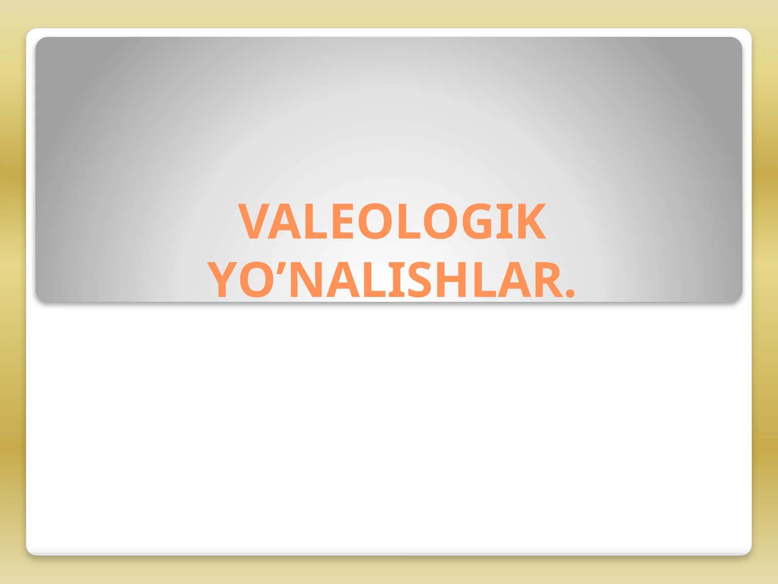 VALEOLOGIK YO’NALISHLAR