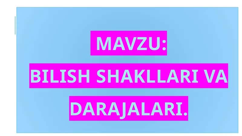 BILISH SHAKLLARI VA DARAJALARI