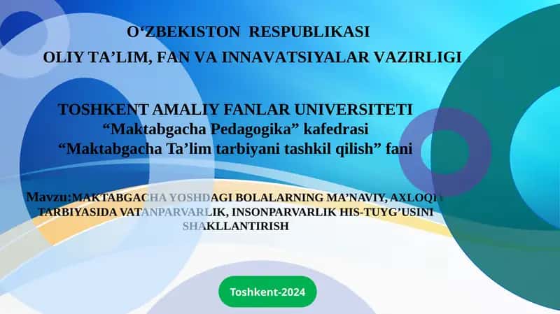 MAKTABGACHA YOSHDAGI BOLALARNING MA’NAVIY, AXLOQIY TARBIYASIDA VATANPARVARLIK, INSONPARVARLIK HIS-TUYG’USINI SHAKLLANTIRISH