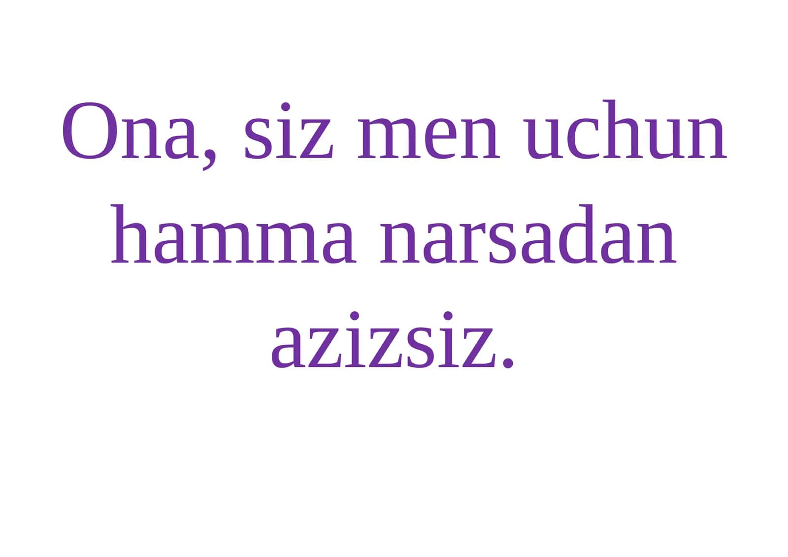 Ona, siz men uchun hamma narsadan azizsiz