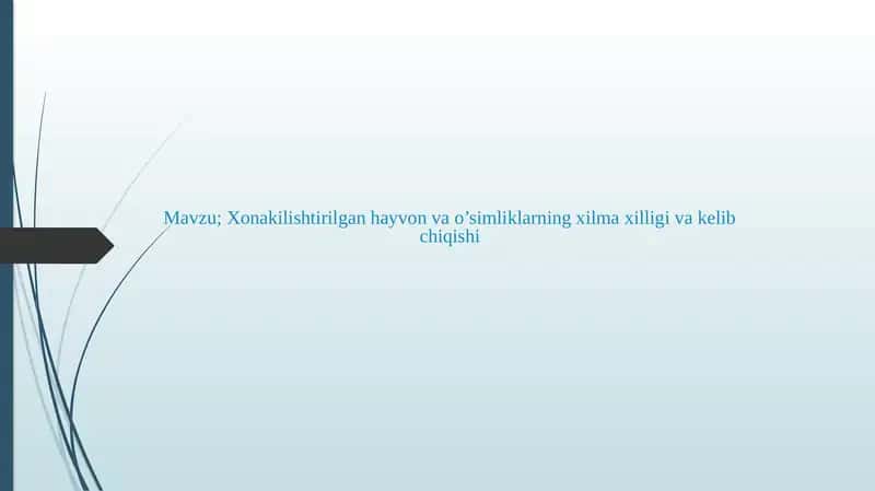 Xonakilishtirilgan hayvon va o’simliklarning xilma xilligi va kelib chiqishi
