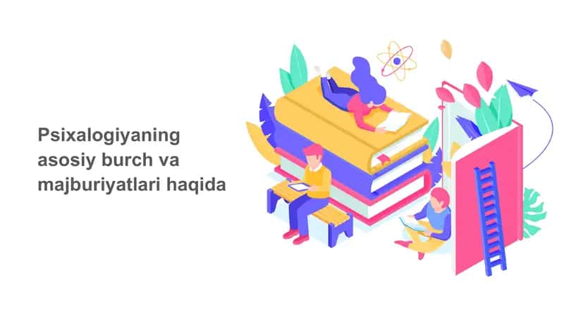 Psixalogiyaning asosiy burch va majburiyatlari haqida
