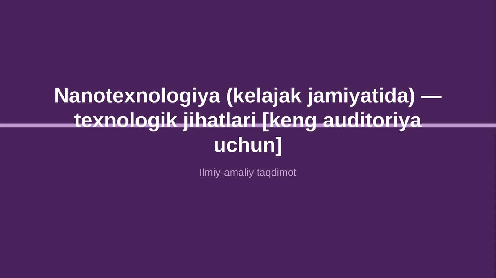 Nanotexnologiya (kelajak jamiyatida) — texnologik jihatlari [keng auditoriya uchun]