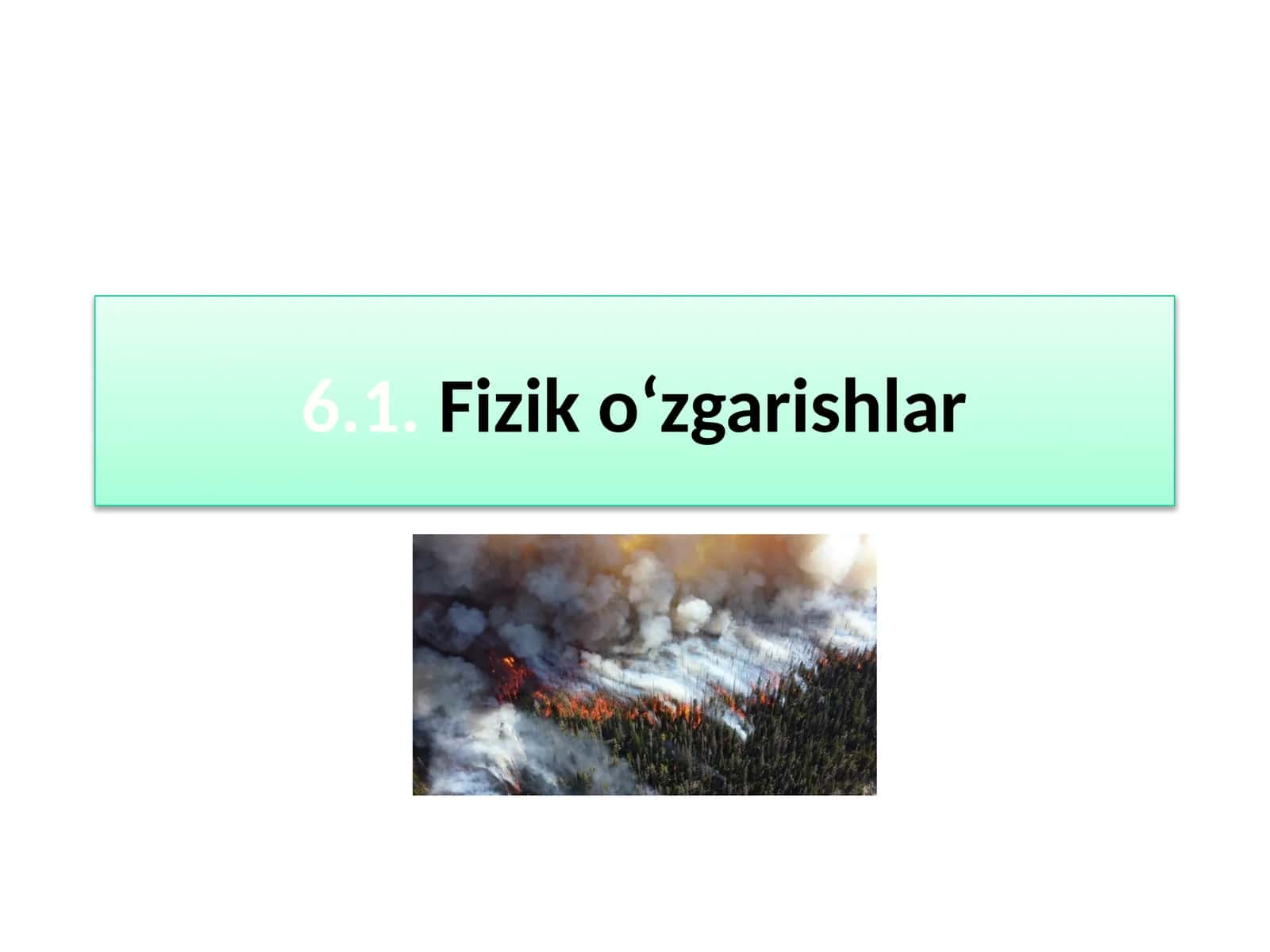 6.1.Fiziko‘zgarishlar