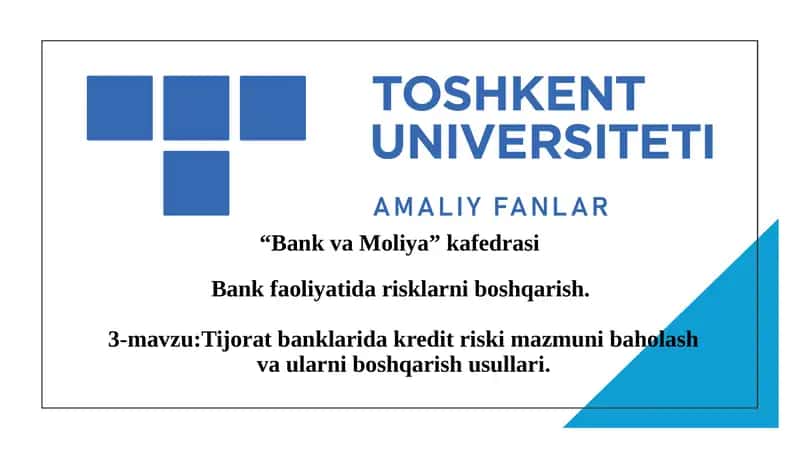 Tijorat banklarida kredit riski mazmuni baholash va ularni boshqarish usullari.