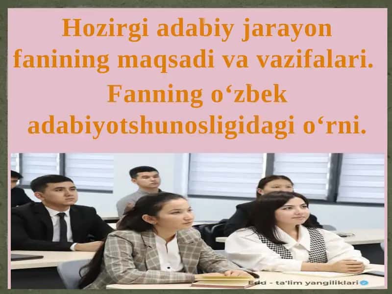 Hozirgi adabiy jarayon fanining maqsadi va vazifalari