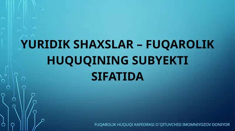 Yuridik shaxlar–fuqarolik huquqining subyekt isifatida