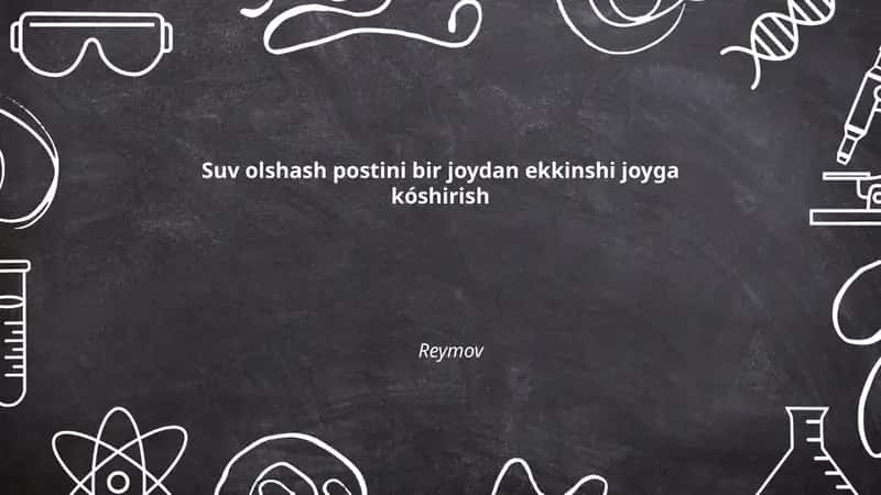Suv olshash postini bir joydan ekkinshi joyga kóshirish Reymov