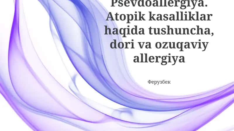 Psevdoallergiya. Atopik kasalliklar haqida tushuncha, dori va ozuqaviy allergiya