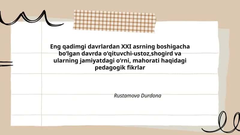 Eng qadimgi davrlardan XXI asrning boshigacha boʻlgan davrda oʻqituvchi-ustoz,shogird va ularning jamiyatdagi oʻrni, mahorati haqidagi pedagogik fikrlar Rustamova Durdona