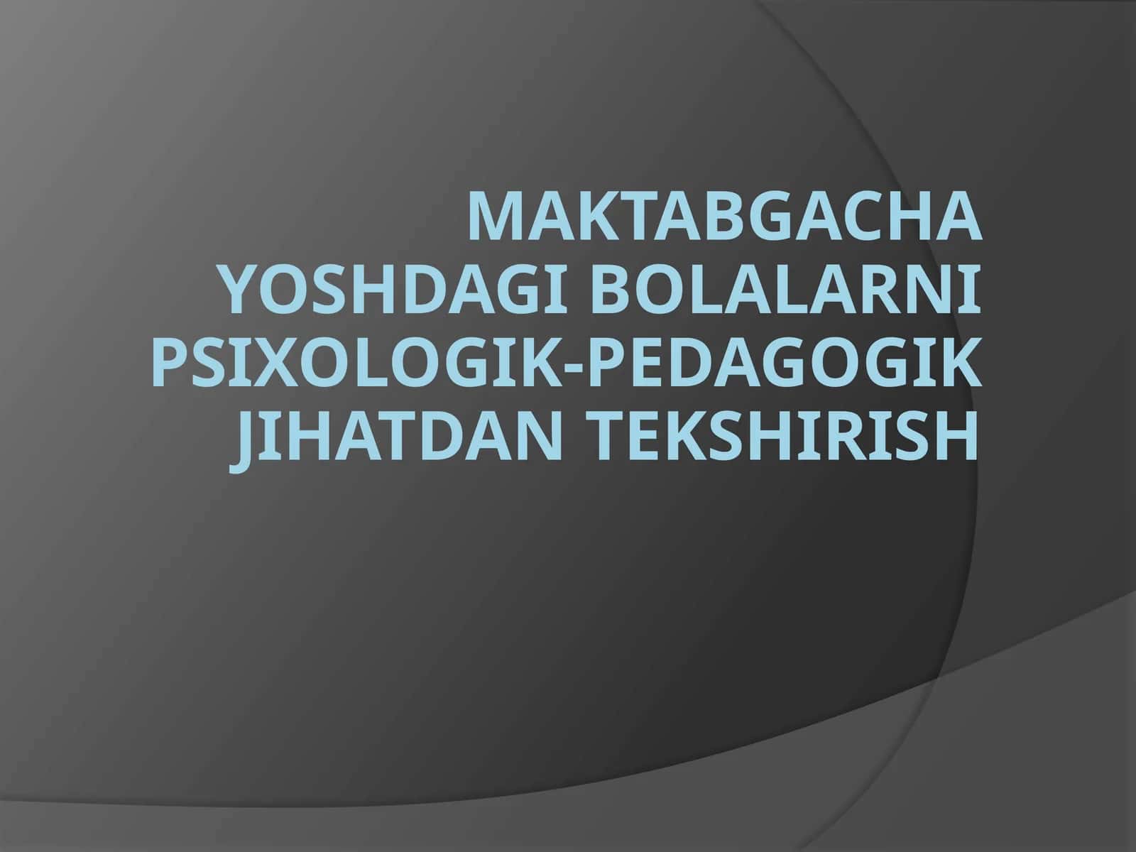 Maktabgacha yoshdagi bolalarni psixologik-pedagogik jihatdan tekshirish