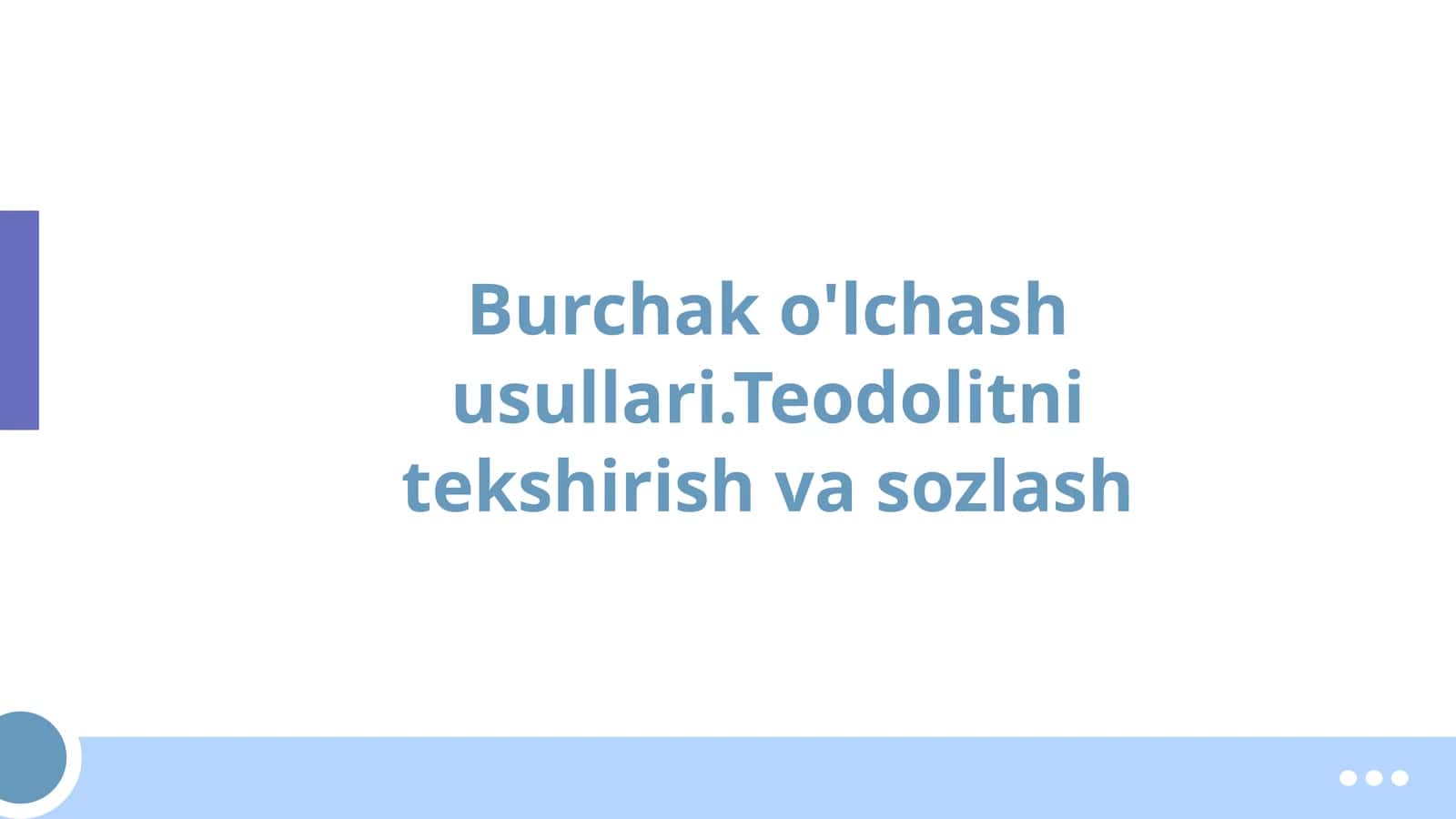 Burchak o'lchash usullari.Teodolitni tekshirish va sozlash