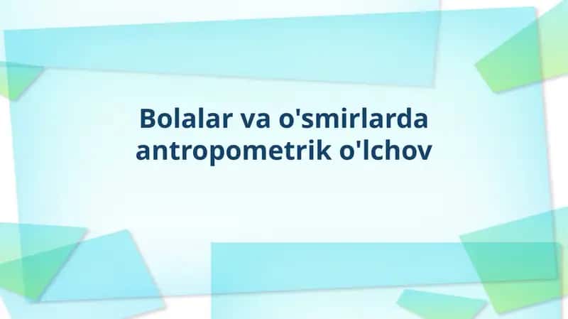 Bolalarvao'smirlardaantropometriko'lchov