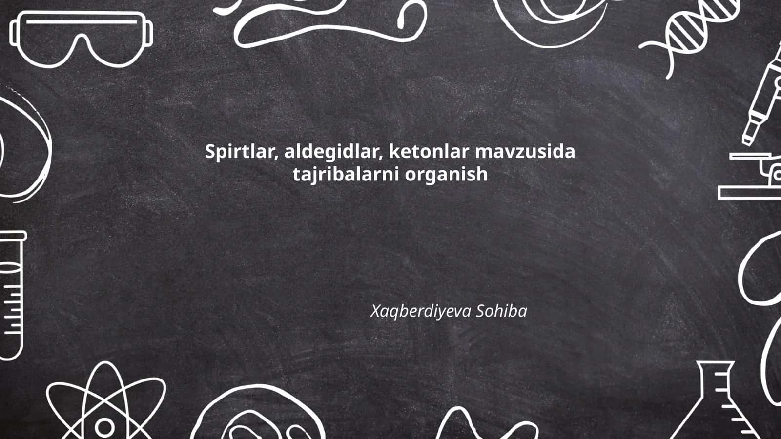 Spirtlar, aldegidlar, ketonlar mavzusida tajribalarni organish