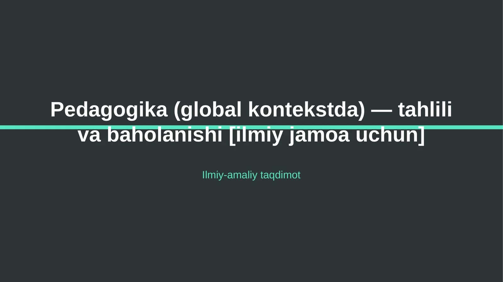 Pedagogika (global kontekstda) — tahlili va baholanishi [ilmiy jamoa uchun]