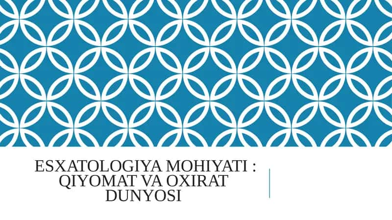 Esxatologiya mohiyati: Qiyomat va Oxirat dunyosi