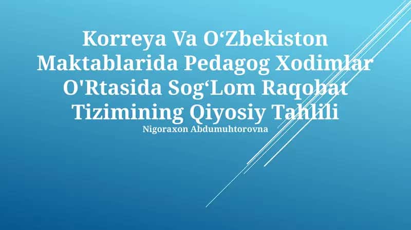 Koreya Va O‘Zbekiston Maktablarida Pedagog Xodimlar O'Rtasida Sog‘Lom Raqobat Tizimining Qiyosiy Tahlili