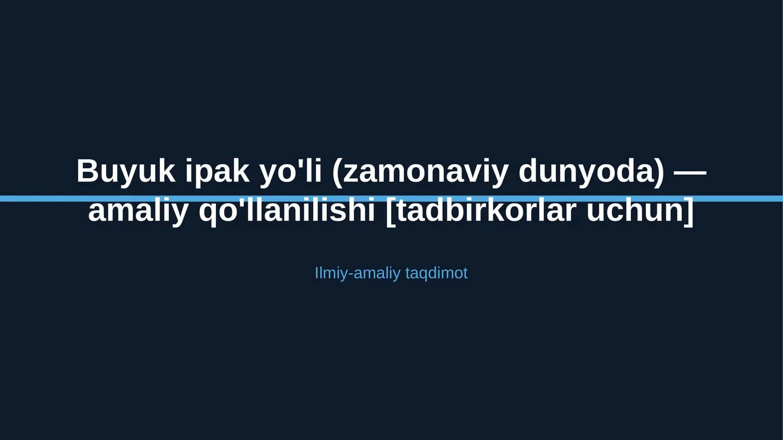 Buyuk ipak yo'li (zamonaviy dunyoda) — amaliy qo'llanilishi [tadbirkorlar uchun]