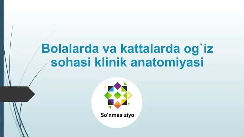 Bolalarda va kattalarda og`iz sohasi klinik anatomiyasi