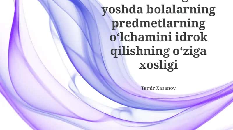 Maktabgacha yoshdagi bolalarning predmetlarning oʻlchamini idrok qilishning oʻziga xosligi
