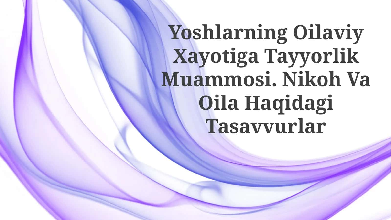 Yoshlarning Oilaviy Xayotiga Tayyorlik Muammosi