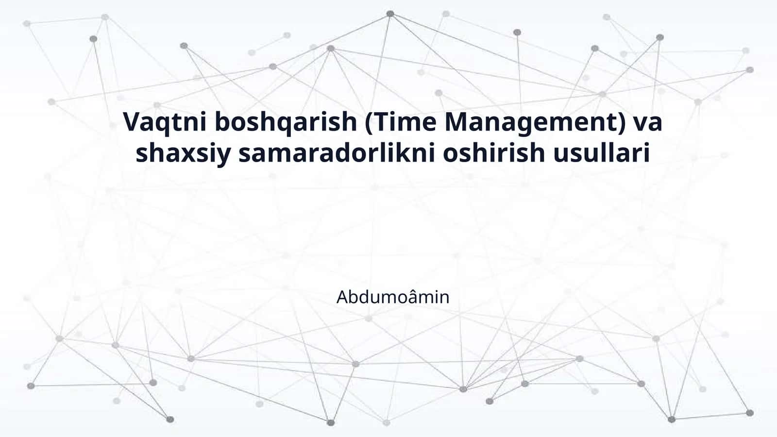 Vaqtni boshqarish (Time Management) va shaxsiy samaradorlikni oshirish usullari