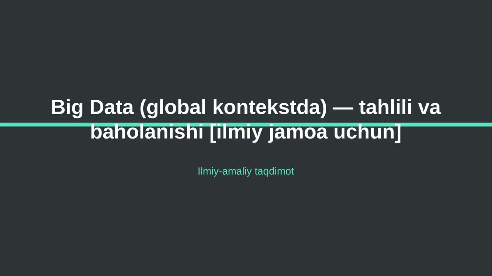 Big Data (global kontekstda) — tahlili va baholanishi [ilmiy jamoa uchun]