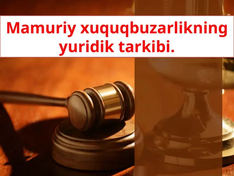 Mamuriy xuquq buzarligning yuridik tarkibi