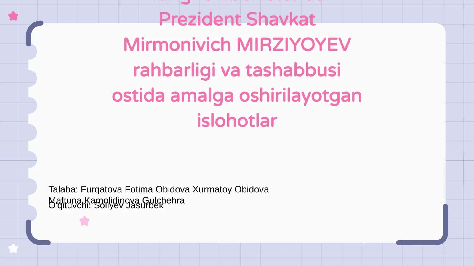 Yangi O'zbekistonda Prezident Shavkat Mirmonivich MIRZIYOYEV rahbarligi va tashabbusi ostida amalga oshirilayotgan islohotlar