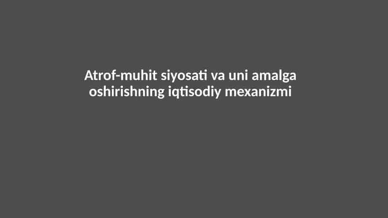 Atrof-muhit siyosati va uni amalga oshirishning iqtisodiy mexanizmi